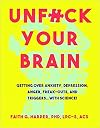 Unfuck Your Brain: Getting Over Anxiety, Depression, Anger, Freak-Outs, and Triggers with Science
