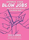 Unfuck Your Blow Jobs: How to Give and Receive Glorious Head