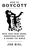 How to boycott : make your voice heard, understand history, & change the world