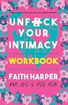 Unfuck Your Intimacy Workbook: Using Science for Better Dating, Sex, and Relationships (5-Minute Therapy)