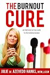 The Burnout Cure: An Emotional Survival Guide for Overwhelmed Women