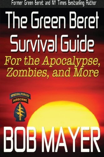 The Green Beret Survival Guide: For the Apocalypse, Zombies, and More book cover