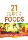 21 Super Foods: Simple, Power-Packed Foods that Help You Build Your Immune System, Lose Weight, Fight Aging, and Look Great