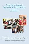 Choosing a Career in International Development: A Practical Guide to Working in the Professions of International Development