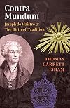 Contra Mundum: Joseph de Maistre & The Birth of Tradition