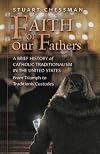 Faith of Our Fathers: A Brief History of Catholic Traditionalism in the United States, from Triumph to Traditionis Custodes