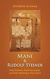 Mani And Rudolf Steiner Manichaeism Anthroposophy And Their Meeting In The Future