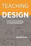 Teaching Design: A Guide to Curriculum and Pedagogy for College Design Faculty and Teachers Who Use Design in Their Classrooms