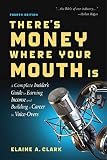 Theres Money Where Your Mouth Is Fourth Edition A Complete Insiders Guide To Earning Income And Building A Career In Voiceovers