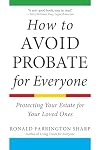 How to Avoid Probate for Everyone: Protecting Your Estate for Your Loved Ones