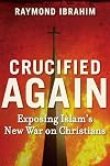 Crucified Again: Exposing Islam's New War on Christians