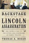 Backstage at the Lincoln Assassination: The Untold Story of the Actors and Stagehands at Ford's Theatre