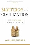 Marriage and Civilization: How Monogamy Made Us Human