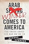 Arab Winter Comes to America: The Truth About the War We're In