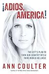 Β‘Adios, America!: The Left's Plan to Turn Our Country into a Third World Hellhole