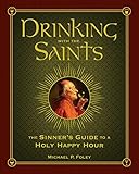 Drinking with the Saints: The Sinner's Guide to a Holy Happy Hour