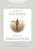 Strong Fathers Strong Daughters 10 Secrets Every Father Should Know
