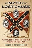 The Myth Of The Lost Cause Why The South Fought The Civil War And Why The North Won