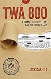 Twa 800 The Crash The Coverup And The Conspiracy