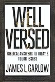 Well Versed Biblical Answers To Todays Tough Issues