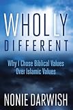 Wholly Different Why I Chose Biblical Values Over Islamic Values