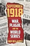 September 1918: War, Plague, and the World Series