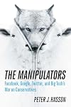 The Manipulators: Facebook, Google, Twitter, and Big Tech's War on Conservatives