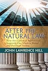 After the Natural Law: How the Classical Worldview Supports Our Modern Moral and Political Views