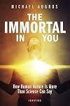 The Immortal in You: How Human Nature Is More Than Science Can Say