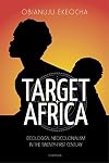 Target Africa: Ideological Neo-Colonialism Of The Twenty-First Century