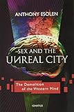 Sex And The Unreal City The Demolition Of The Western Mind