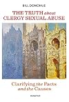 The Truth about Clergy Sexual Abuse: Clarifying the Facts and the Causes