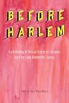 Before Harlem: An Anthology of African American Literature from the Long Nineteenth Century