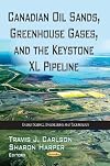 Canadian Oil Sands, Greenhouse Gases, and the Keystone XL Pipeline (Energy Science, Engineering and Technology: Energy Policies, Politics and Prices)