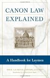 Canon Law Explained: A Handbook for Laymen