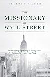 The Missionary of Wall Street: From Managing Money to Saving Souls on the Streets of New York