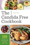 The Candida Free Cookbook: 125 Recipes to Beat Candida and Live Yeast Free