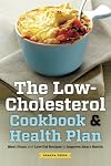 The Low Cholesterol Cookbook & Health Plan: Meal Plans and Low-Fat Recipes to Improve Heart Health