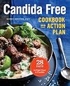 The Candida Free Cookbook and Action Plan: 28 Days to Fight Yeast and Candida