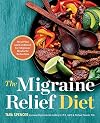 The Migraine Relief Diet: Meal Plan and Cookbook for Migraine Headache Reduction