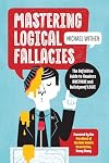 Mastering Logical Fallacies: The Definitive Guide to Flawless Rhetoric and Bulletproof Logic