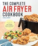 The Complete Air Fryer Cookbook Amazingly Easy Recipes To Fry Bake Grill And Roast With Your Air Fryer