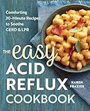 The Easy Acid Reflux Cookbook Comforting 30minute Recipes To Soothe Gerd Lpr