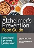 The Alzheimers Prevention Food Guide A Quick Nutritional Reference To Foods That Nourish And Protect The Brain From Alzheimers Disease