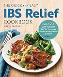 The Quick Easy Ibs Relief Cookbook Over 120 Lowfodmap Recipes To Soothe Irritable Bowel Syndrome Symptoms