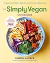 The Simply Vegan Cookbook: Easy, Healthy, Fun, and Filling Plant-Based Recipes Anyone Can Cook