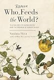 Who Really Feeds The World The Failures Of Agribusiness And The Promise Of Agroecology