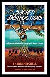 Sacred Instructions: Indigenous Wisdom for Living Spirit-Based Change