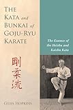 The Kata And Bunkai Of Gojuryu Karate The Essence Of The Heishu And Kaishu Kata