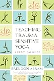 Teaching Traumasensitive Yoga A Practical Guide